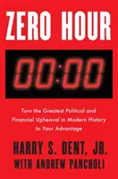 Zero Hour: Nutzen Sie den größten politischen und finanziellen Umbruch der modernen Geschichte zu Ihrem Vorteil - Zero Hour: Turn the Greatest Political and Financial Upheaval in Modern History to Your Advantage