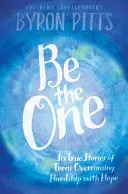 Be the One: Sechs wahre Geschichten von Teenagern, die Not mit Hoffnung überwinden - Be the One: Six True Stories of Teens Overcoming Hardship with Hope