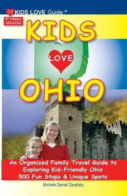 KIDS LOVE OHIO, 8. Auflage: Ein organisierter Familienreiseführer für ein kinderfreundliches Ohio. 500 lustige Stopps und einzigartige Orte - KIDS LOVE OHIO, 8th Edition: An Organized Family Travel Guide to Kid-Friendly Ohio. 500 Fun Stops & Unique Spots