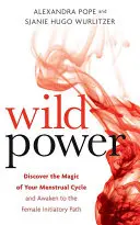Wilde Kraft: Entdecke die Magie deines Menstruationszyklus und erwecke den weiblichen Weg zur Macht - Wild Power: Discover the Magic of Your Menstrual Cycle and Awaken the Feminine Path to Power