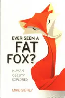 Schon mal einen fetten Fuchs gesehen? Die menschliche Fettleibigkeit erforscht - Ever Seen a Fat Fox?: Human Obesity Explored