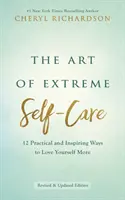 Die Kunst der extremen Selbstfürsorge - 12 praktische und inspirierende Wege, sich selbst mehr zu lieben - Art of Extreme Self-Care - 12 Practical and Inspiring Ways to Love Yourself More