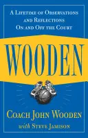 Wooden: Ein Leben lang Beobachtungen und Reflexionen auf und neben dem Platz - Wooden: A Lifetime of Observations and Reflections on and Off the Court