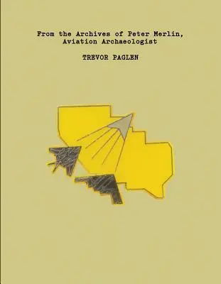 Trevor Paglen: Aus den Archiven von Peter Merlin, Archäologe der Luftfahrt - Trevor Paglen: From the Archives of Peter Merlin, Aviation Archaeologist