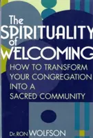 Die Spiritualität des Willkommens: Wie Sie Ihre Gemeinde in eine heilige Gemeinschaft verwandeln - The Spirituality of Welcoming: How to Transform Your Congregation Into a Sacred Community