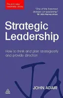 Strategische Führung: Wie man strategisch denkt und plant und die Richtung vorgibt - Strategic Leadership: How to Think and Plan Strategically and Provide Direction