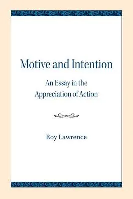 Motiv und Intention: Ein Essay über die Wertschätzung des Handelns - Motive and Intention: An Essay in the Appreciation of Action