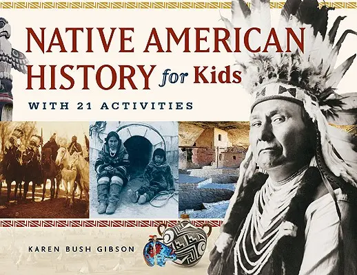 Geschichte der amerikanischen Ureinwohner für Kinder, 35: Mit 21 Aktivitäten - Native American History for Kids, 35: With 21 Activities