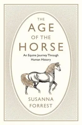 Das Zeitalter des Pferdes: Eine pferdegestützte Reise durch die Menschheitsgeschichte - The Age of the Horse: An Equine Journey Through Human History