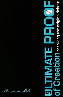 Der ultimative Beweis für die Schöpfung: Die Lösung der Ursprungsdebatte - The Ultimate Proof of Creation: Resolving the Origins Debate