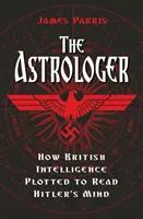 Astrologe - Wie der britische Geheimdienst Hitlers Gedanken lesen wollte - Astrologer - How British Intelligence Plotted to Read Hitler's Mind