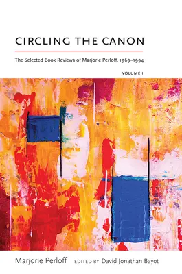 Circling the Canon, Band I: Ausgewählte Buchbesprechungen von Marjorie Perloff, 1969-1994 - Circling the Canon, Volume I: The Selected Book Reviews of Marjorie Perloff, 1969-1994