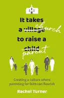 Es braucht eine Kirche, um Eltern zu erziehen - Schaffung einer Kultur, in der Elternschaft für den Glauben gedeihen kann - It Takes a Church to Raise a Parent - Creating a culture where parenting for faith can flourish