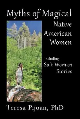 Mythen der magischen Frauen der amerikanischen Ureinwohner einschließlich der Geschichten der Salzfrauen - Myths of Magical Native American Women Including Salt Woman Stories