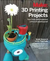 3D-Druck-Projekte: Spielzeuge, Bots, Werkzeuge und Fahrzeuge zum Selberdrucken - 3D Printing Projects: Toys, Bots, Tools, and Vehicles to Print Yourself