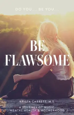 Mach du... Sei du... Sei makellos: Eine Reise durch Musik, psychische Gesundheit und Mutterschaft - Do You... Be You... Be Flawsome: A Journey of Music, Mental Health & Motherhood