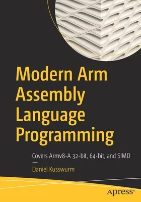 Modern Arm Assembly Language Programming: Umfasst Armv8-A 32-Bit, 64-Bit und Simd - Modern Arm Assembly Language Programming: Covers Armv8-A 32-Bit, 64-Bit, and Simd