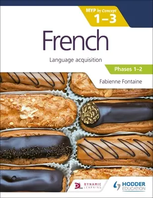 Französisch für die Ib Myp 1-3 (Emergent/Phasen 1-2): Myp nach Konzept - French for the Ib Myp 1-3 (Emergent/Phases 1-2): Myp by Concept