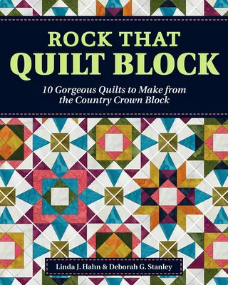 Rock That Quilt Block: 10 herrliche Quilts aus dem Country Crown Block - Rock That Quilt Block: 10 Gorgeous Quilts to Make from the Country Crown Block