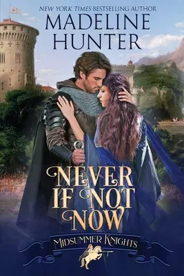 Niemals, wenn nicht jetzt: Eine Mittsommer-Ritter-Romanze - Never If Not Now: A Midsummer Knights Romance