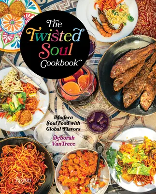 Das Twisted Soul Kochbuch: Modernes Soul Food mit globalen Aromen - The Twisted Soul Cookbook: Modern Soul Food with Global Flavors