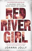 Red River Girl - Eine Reise in das dunkle Herz Kanadas - Der internationale Bestseller - Red River Girl - A Journey into the Dark Heart of Canada - The International Bestseller