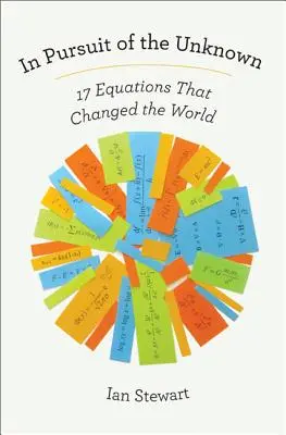 Auf der Suche nach dem Unbekannten: 17 Gleichungen, die die Welt veränderten - In Pursuit of the Unknown: 17 Equations That Changed the World