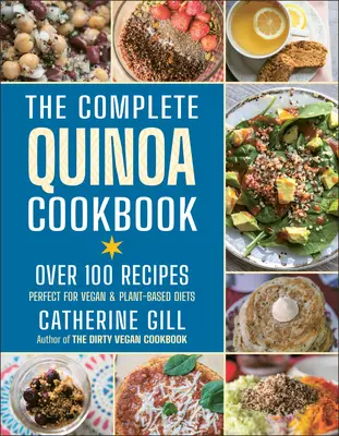 Das komplette Quinoa-Kochbuch: Über 100 Rezepte - perfekt für vegane und pflanzliche Ernährung - The Complete Quinoa Cookbook: Over 100 Recipes - Perfect for Vegan & Plant-Based Diets