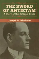 Das Schwert von Antietam: Eine Geschichte über die Krise der Nation - The Sword of Antietam: A Story of the Nation's Crisis