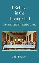 Ich glaube an den lebendigen Gott: Predigten über das Apostolische Glaubensbekenntnis - I Believe in the Living God: Sermons on the Apostles' Creed