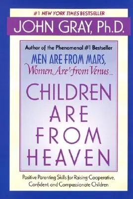 Kinder sind vom Himmel: Positive Erziehungsmethoden für die Erziehung kooperativer, selbstbewusster und mitfühlender Kinder - Children Are from Heaven: Positive Parenting Skills for Raising Cooperative, Confident, and Compassionate Children