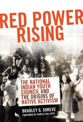 Red Power Rising: Der National Indian Youth Council und die Ursprünge des indianischen Aktivismus - Red Power Rising: The National Indian Youth Council and the Origins of Native Activism