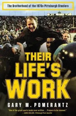 Ihr Lebenswerk: Die Bruderschaft der Pittsburgh Steelers in den 1970er Jahren - Their Life's Work: The Brotherhood of the 1970s Pittsburgh Steelers