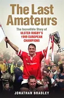 Die letzten Amateure - Die unglaubliche Geschichte der Europameister von Ulster Rugby 1999 - Last Amateurs - The Incredible Story of Ulster Rugby's 1999 European Champions