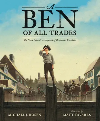 Ein Ben in allen Berufen: Die erfinderische Jugend von Benjamin Franklin - A Ben of All Trades: The Most Inventive Boyhood of Benjamin Franklin