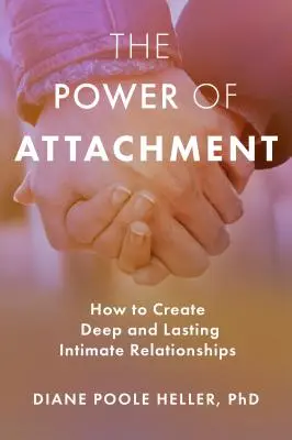 Die Macht der Verbundenheit: Wie man tiefe und dauerhafte intime Beziehungen schafft - The Power of Attachment: How to Create Deep and Lasting Intimate Relationships