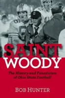 Heiliger Woody: Die Geschichte und der Fanatismus des Ohio State Football - Saint Woody: The History and Fanaticism of Ohio State Football