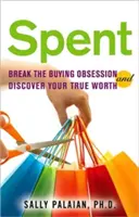 Ausgegeben: Durchbrechen Sie den Kaufzwang und entdecken Sie Ihren wahren Wert - Spent: Break the Buying Obsession and Discover Your True Worth