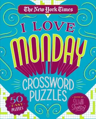 The New York Times I Love Monday Kreuzworträtsel: 50 einfache Rätsel - The New York Times I Love Monday Crossword Puzzles: 50 Easy Puzzles