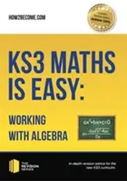 KS3 Mathe leicht gemacht: Arbeiten mit Algebra. Vollständiger Leitfaden für den neuen KS3-Lehrplan - KS3 Maths is Easy: Working with Algebra. Complete Guidance for the New KS3 Curriculum