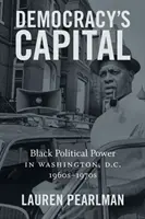 Die Hauptstadt der Demokratie: Schwarze politische Macht in Washington, D.C., 1960er-1970er Jahre - Democracy's Capital: Black Political Power in Washington, D.C., 1960s-1970s