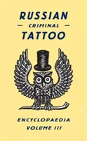 Russische Enzyklopädie der kriminellen Tätowierungen, Band III - Russian Criminal Tattoo Encyclopaedia, Volume III