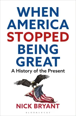 Als Amerika aufhörte, groß zu sein: Eine Geschichte der Gegenwart - When America Stopped Being Great: A History of the Present