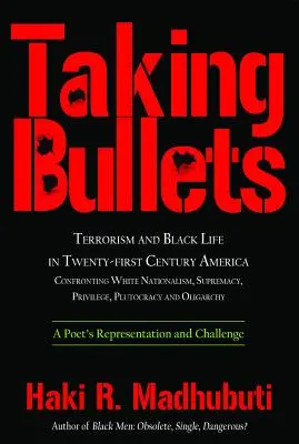 Kugeln einstecken: Terrorismus und schwarzes Leben im Amerika des einundzwanzigsten Jahrhunderts Konfrontation mit weißem Nationalismus, Vorherrschaft, Privilegien, Plutocra - Taking Bullets: Terrorism and Black Life in Twenty-First Century America Confronting White Nationalism, Supremacy, Privilege, Plutocra