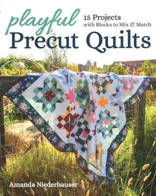 Verspielte vorgeschnittene Quilts: 15 Projekte mit Blöcken zum Mischen und Kombinieren - Playful Precut Quilts: 15 Projects with Blocks to Mix & Match