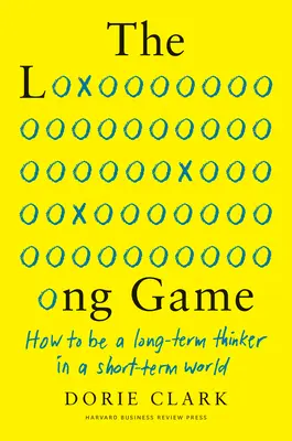 Das lange Spiel: Wie man in einer kurzlebigen Welt langfristig denkt - The Long Game: How to Be a Long-Term Thinker in a Short-Term World