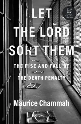 Möge der Herr sie sortieren: Aufstieg und Fall der Todesstrafe - Let the Lord Sort Them: The Rise and Fall of the Death Penalty