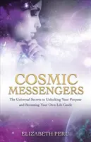 Kosmische Boten - Die universellen Geheimnisse, um deine Bestimmung zu entschlüsseln und dein eigener Lebensführer zu werden - Cosmic Messengers - The Universal Secrets to Unlocking Your Purpose and Becoming Your Own Life Guide
