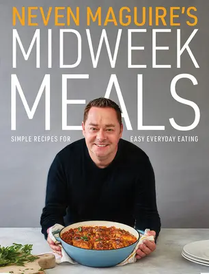 Neven Maguire's Midweek Meals: Einfache Rezepte für eine leichte Alltagsküche - Neven Maguire's Midweek Meals: Simple Recipes for Easy Everyday Eating