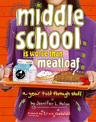 Middle School ist schlimmer als Hackbraten: Ein Jahr, erzählt durch Zeug - Middle School Is Worse Than Meatloaf: A Year Told Through Stuff